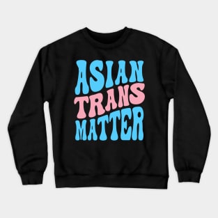 Asian Trans Matter Crewneck Sweatshirt